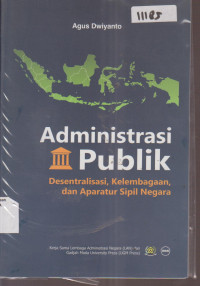 Image of ADMINISTRASI PUBLIK DESENTRALISASI,KELEMBAGGAN,DAN APARATUR SIPIL NEGARA