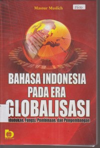 Image of BAHASA INDONESIA PADA ERA GLOBALISASI PENDUDUK, FUNGSI, PEMBINAAN DAN PENGEMBANGAN