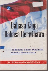 Image of BAHASA KAYA BAHASA BERWIBAWA BAHASA INDONESIA DALAM DINAMIKA KONTEKS EKSTRA BAHASA