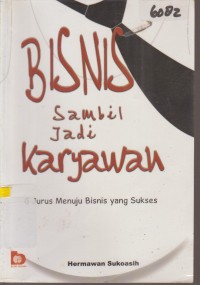Image of BISNIS SAMBIL JADI KARYAWAN 6 JURUS MENUJU BISNIS YANG SUKSES