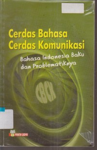 Image of CERDAS BAHASA CERDAS KOMUNIKASI BAHASA INDONESIA BAKU DAN PROBLEMATIKNYA