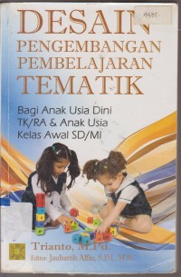 Image of DESAIN PENGEMBANGAN PEMBELAJARAN TEMATIK BAGI ANAK USIA DINI TK/RA DAN ANAK USIA KELAS AWAL SD/MI