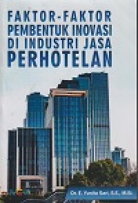 Image of FAKTOR - FAKTOR PEMBENTUKAN INOVASI DI INDUSTRI JASA PERHOTELAN