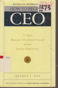 Image of HOW TO BECOME CEO 75 KIAT MENJADI EKSEKUTIF PUNCAK DALAM SETIAP ORGABISASI
