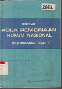 Image of IKHTISAR POLA PEMBINAAN HUKUM NASIONAL ( MENYONSONG PELITA III )