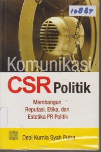 Image of KOMUNIKASI CSR POLITIK MEMBANGUN REPUTASI, ETIKA, DAN ESTETIKA PR POLITIK