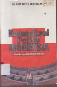 Image of KOMUNIKASI POLITIK INDONESIA DINAMIKA ISLAM POLITIK PASCA-ORDER BARU