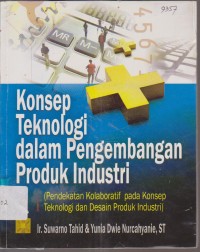 Image of KONSEP TEKNOLOGI DALAM PENGEMBANGAN PRODUK INDUSTRI ( PENDEKATAN KOLABORATIF PADA TEKNOLOGI DAN DESAIN PRODUK INDUSTRI )