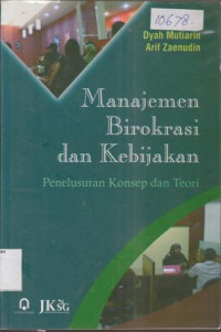 Image of MANAJEMEN BIROKRASI DAN KEBIJAKAN PENELUSURAN KONSEP DAN TEORI
