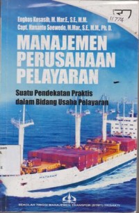 Image of MANAJEMEN PERUSAHAAN PELAYARAN SUATU PENDEKATAN PRAKTIS DALAM BIDANG USAHA PELAYARAN