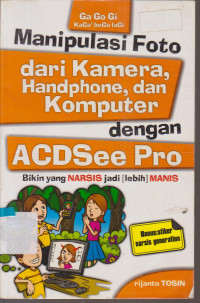 Image of MANIPULASI FOTO DARI KAMERA, HANDPHONE, DAN KOMPUTER DENGAN ACDSEE PRO
