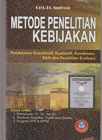 Image of METODE PENELITIAN KEBIJAKAN (PENDEKANTAN KUANTITATIF, KUALITATIF KOMBINASI R & D DAN PENELITIAN EVALUASI)