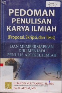 Image of PEDOMAN PENULISAN KARYA ILMIAH (PROPOSAL, SKRIPS DAN TESIS) DAN MEMPERSIAPKAN DIRI MENJADI PENULIS ARTIKEL ILMIAH