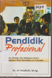 Image of PENDIDIK PROFESIONAL KONSEP, STRATEGI, DAN APLIKASINYA DALAM PENINGKATAN MUTU PENDIDIKAN DI INDONESIA