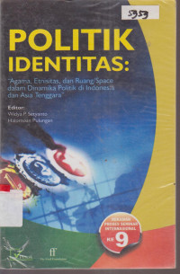 Image of POLITIK IDENTITAS AGAMA, ETNISITAS , DAN RUANG/SPACE DALAM DINAMIKA POLITIK DI INDONESIA DAN ASIA TENGGARA
