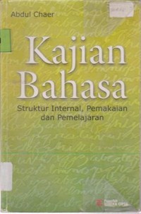 Image of KAJIAN BAHASA (STRUKTUR INTERNAL, PEMAKAIAN DAN PEMELAJARAN)