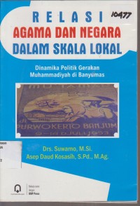 Image of RELASI AGAMA DAN NEGARA DALAM SKALA LOKAL DINAMIKA POLITIK GERAKAN MUHAMMADIYAH DI BANYUMAS