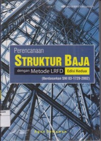 Image of PERENCANAAN STRUKTUR BAJA DENGAN METODE LRFD (BERDASARKAN SNI 03-1729-2002)