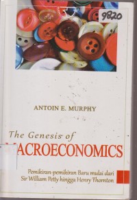 Image of THE GENESIS OF MACROECONOMICS PEMIKIRAN-PEMIKIRAN BARU MULAI DARI SIR WILLIAM PETTY HINGGA HENRY THORNTON