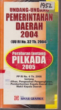 Image of UNDANG - UNDANG PEMERINTAHAN DAERAH 2004 ( UU RI NO. 32 TH.2004 ) PERTURAN TENTANG PILKADA 2005