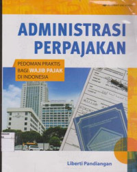 Image of ADMINISTRASI PERPAJAKAN PEDOMAN PRAKTIS BAGI WAJIB PAJAK DI INDONESIA