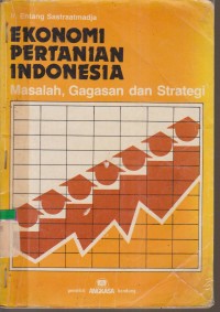 Image of EKONOMI PERTANIAN INDONESIA MASALAH, GAGASAN DAN STRATEGI