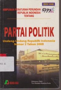 Image of HIMPUNAN PERATURAN PERUNDANG - UNDANGAN TENTANG PARTAI POLITIK UNDANG - UNDANG NO 2 TAHUN 2008 TENTANG PARTAI POLITIK