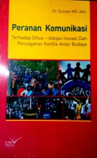 Image of PERANAN KOMUNIKASI TERHADAP DIFUSI -ADOPSI INOVASI DAN PENCEGAHAAN KONFLIK ANTAR BUDAYA